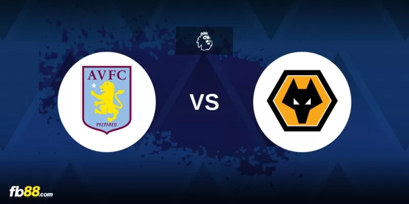 Soi kèo trận đấu Aston Villa vs Wolverhampton 00h30 31/03